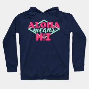 Aloha Means Hawai Hoodie